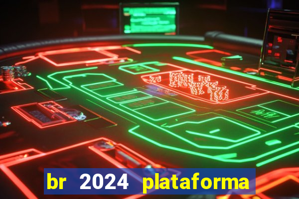 br 2024 plataforma de jogos